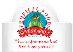 Tropical Foods Supermarket, El Platanero, the supermarket for everyone!